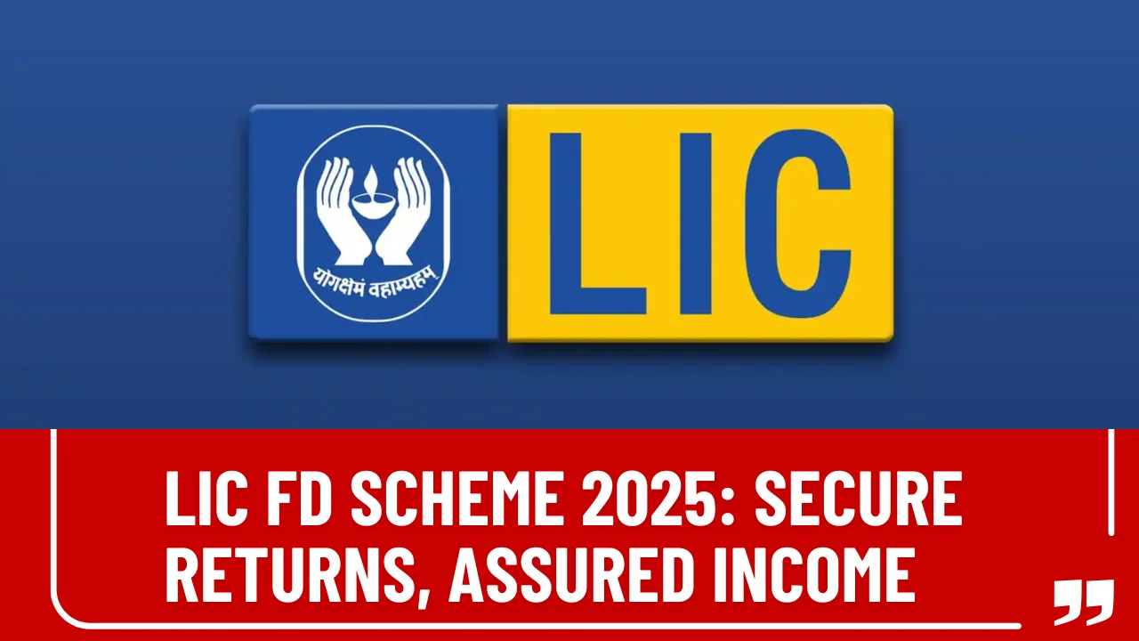 LIC FD Scheme 2025: Secure Returns, Assured Income, and a Smart Investment Choice Explained